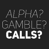 alpha? gamble? calls?